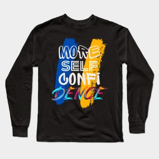 More Self Confidence Long Sleeve T-Shirt